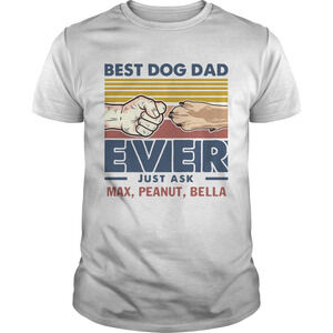 Best Dog Dad Ever Just Ask Max Peanut Bella Vintage Shirt